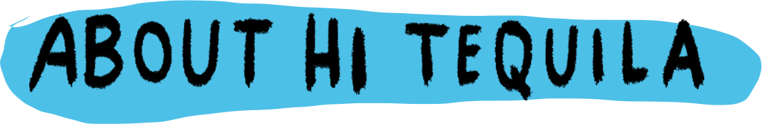 About Hi Tequila